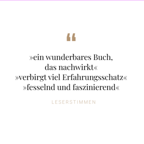 Leserstimmen/Rezensionen: Ein wunderbares Buch, das nachwirkt, verbirgt viel Erfahrungsschatz, fesselnd und faszinierend
